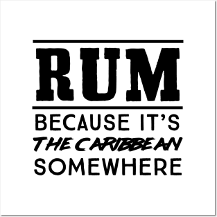 Rum cause Caribbean somewhere Posters and Art